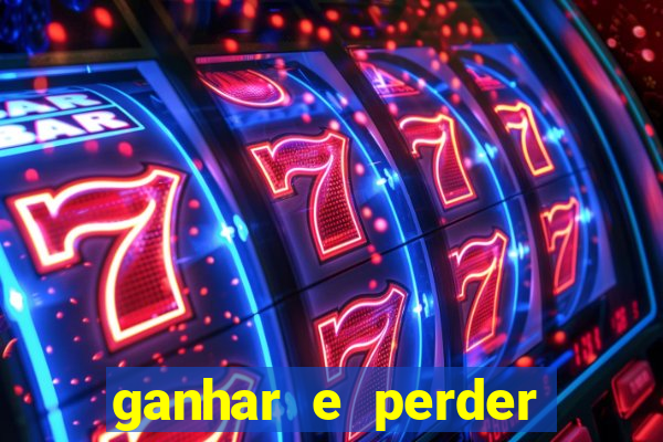 ganhar e perder faz parte do jogo frases